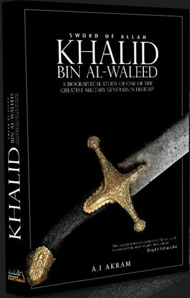 Khalid Bin Al-Waleed: Sword of Allah Maktabah Publications