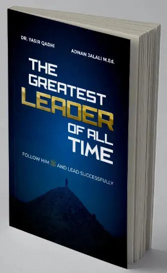 The Greatest Leader of All Time: Follow Him ﷺ and Lead Successfully