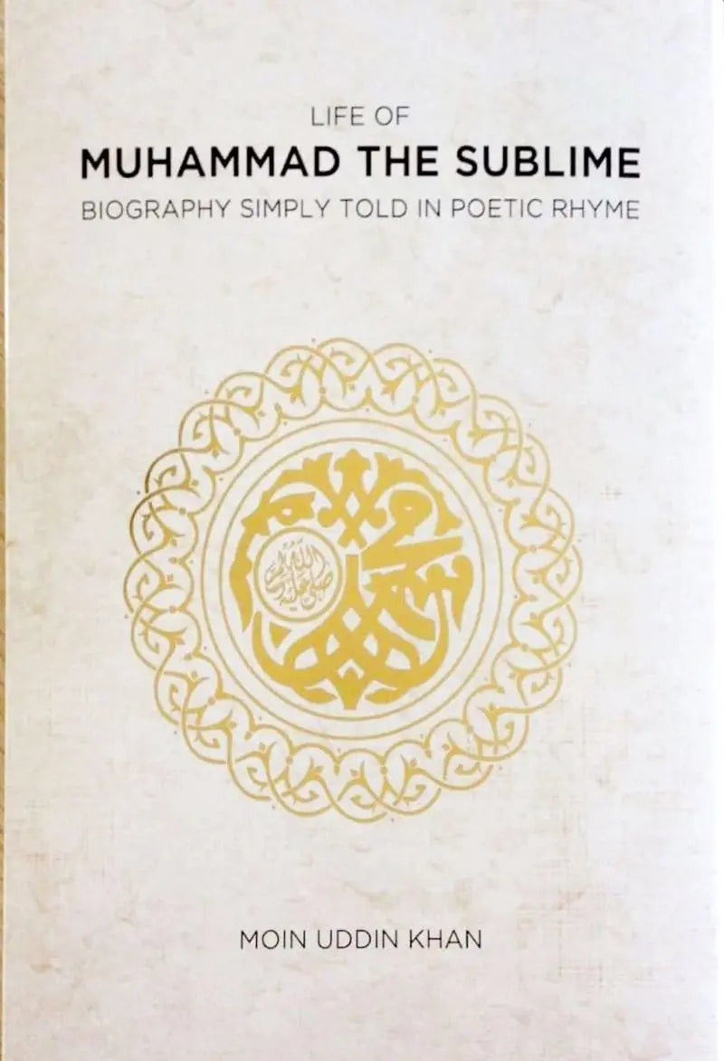Life of Muhammad the Sublime: Biography Simply Told in Poetic Rhyme