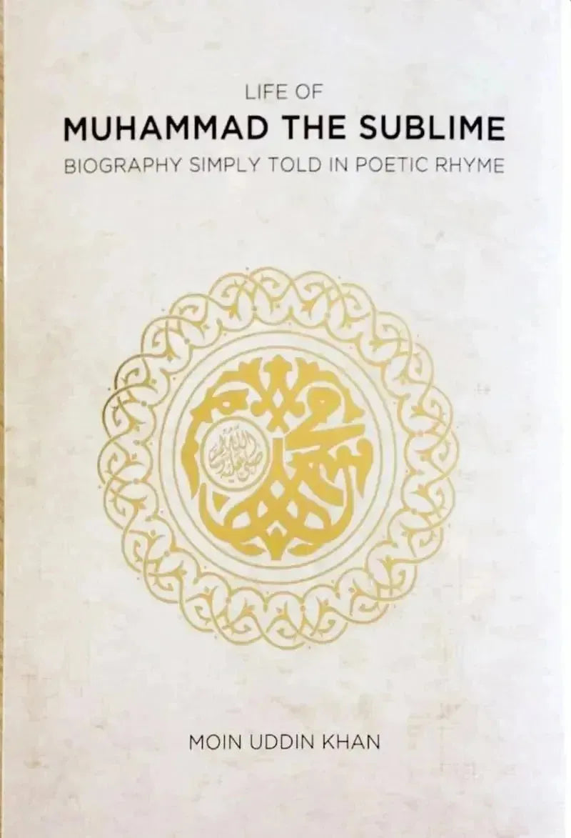 Life of Muhammad the Sublime: Biography Simply Told in Poetic Rhyme