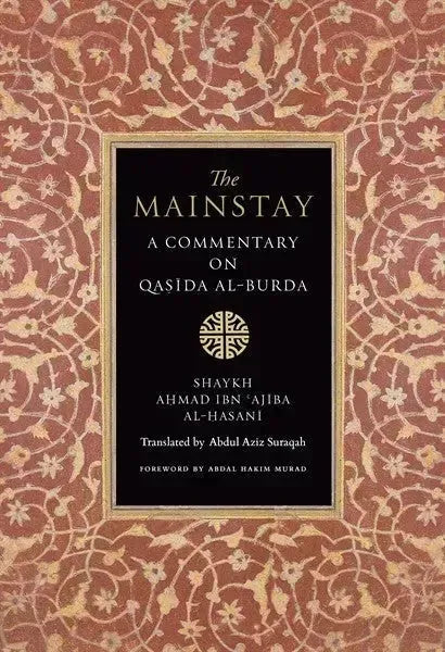 Mainstay: A Commentary on Qasida al-Burda By Ibn Ajiba by Sharaf al-Din al-Busiri book cover