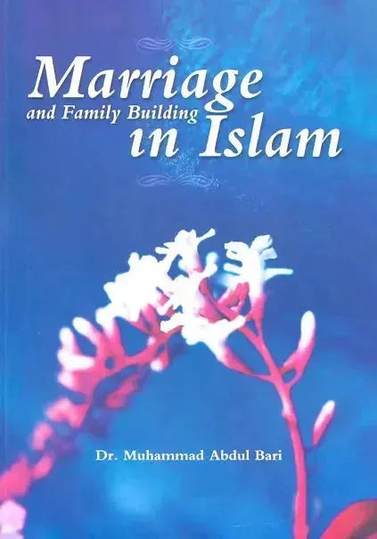 Marriage and Family Building in Islam by Muhammad Abdul Bari book cover