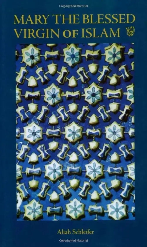 Mary the Blessed Virgin of Islam by Aliah Schleifer book cover