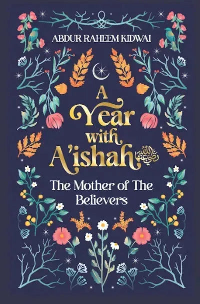 A Year with A'ishah (RA): The Mother of the Believers by Abdur Raheem Kidwai book cover