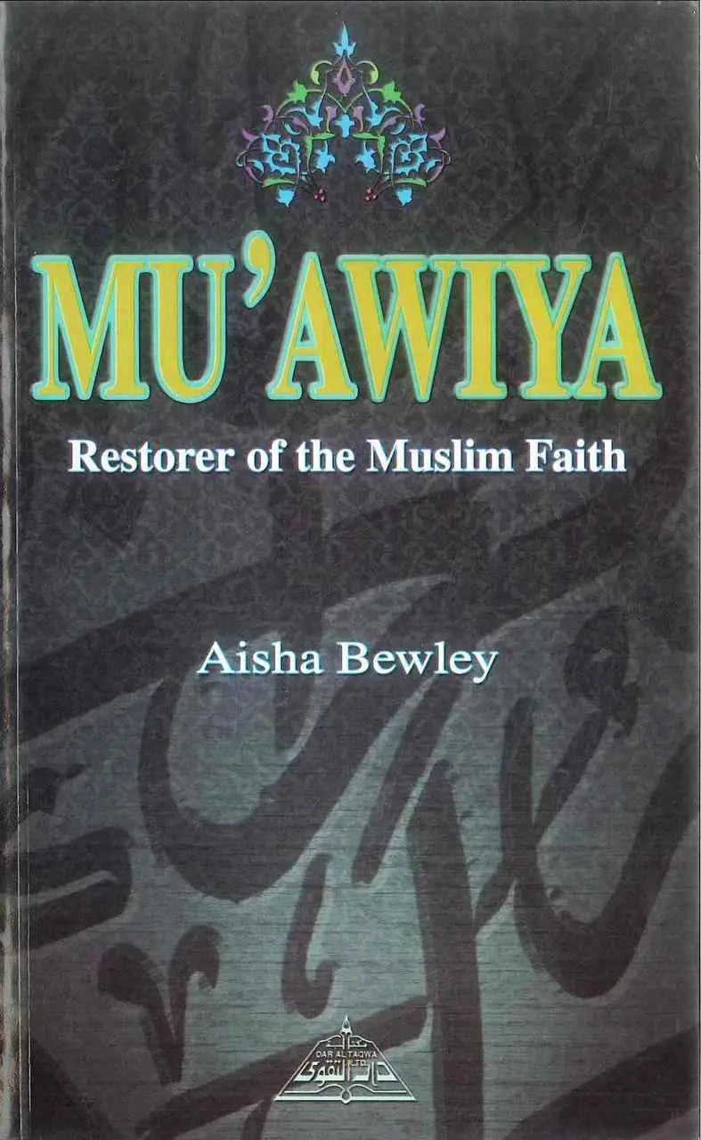 Mu’awiya: The Restorer of Muslim Unity