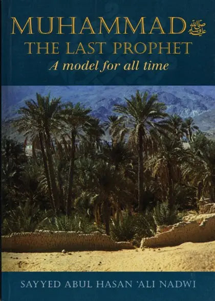 Muhammad The Last Prophet: A Model for all Time