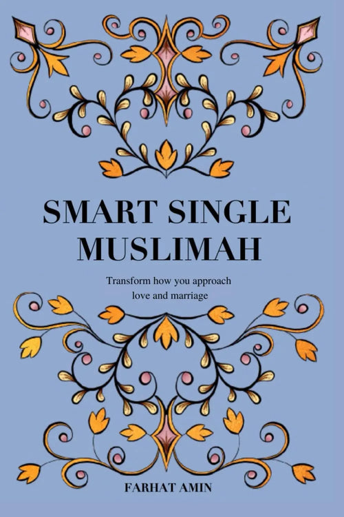 Smart Single Muslimah: Transform how you approach love and marriage: A Muslim Marriage guide for single Muslim women by Farhat Amin book cover
