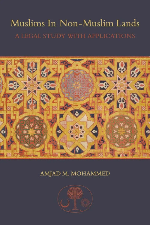 Muslims in Non-Muslim Lands: A Legal Study with Applications by Amjad M. Mohammed book cover