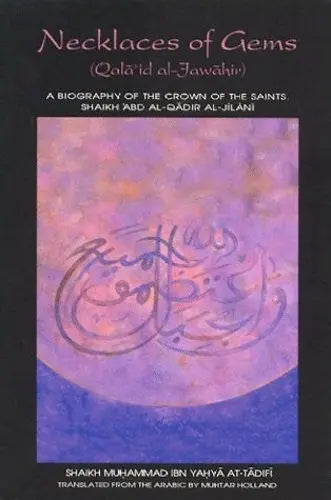 Necklaces of Gems (Qala'id al-Jawahir): A Biography of the Crown of the Saints Shaikh 'Abd Al-Qadir Jilani Al-Baz Publishing