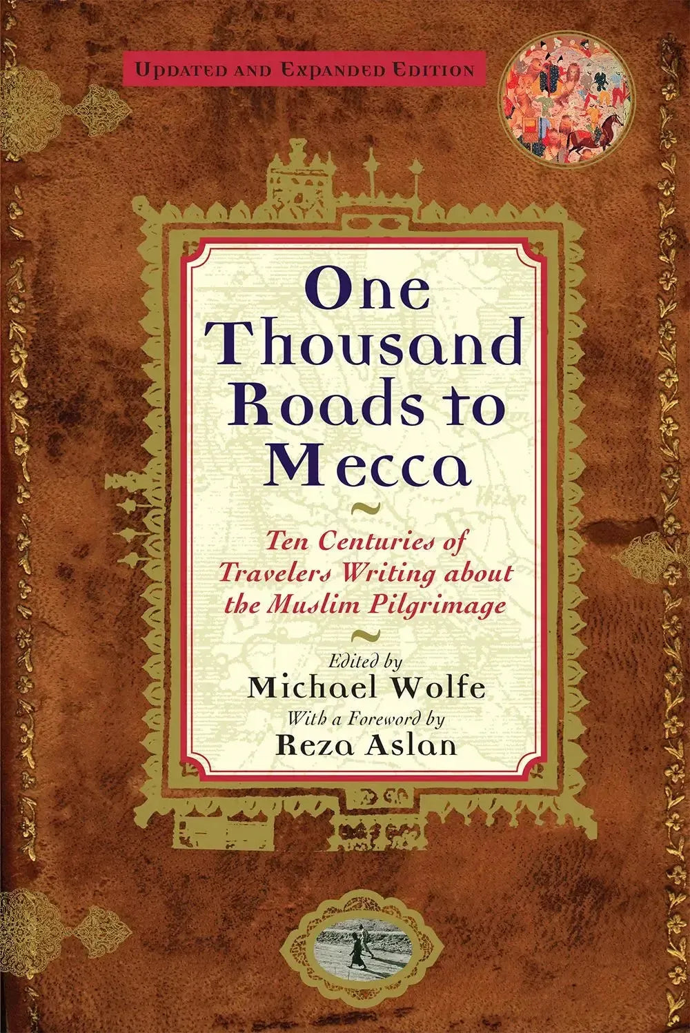 One Thousand Roads to Mecca: Ten Centuries of Travelers Writing about the Muslim Pilgrimage by Michael Wolfe book cover