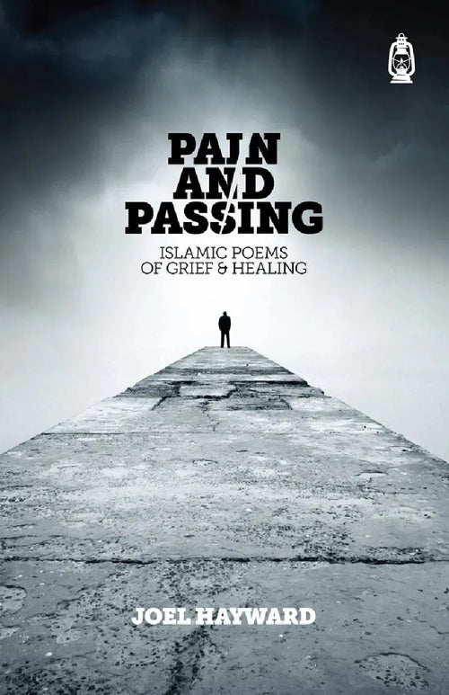 Pain and Passing: Islamic Poems of Grief & Healing by Joel Hayward book cover