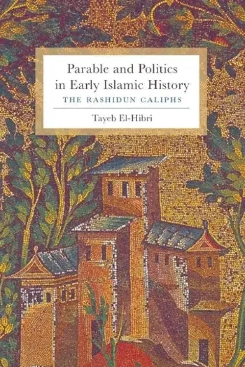 Parable and Politics in Early Islamic History: The Rashidun Caliphs