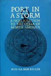Port In A Storm: A Fiqh Solution To The Qibla Of North America Amana Publications