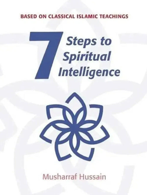 Seven Steps to Spiritual Intelligence: Based on Classical Islamic Teachings by Musharraf Hussain book cover