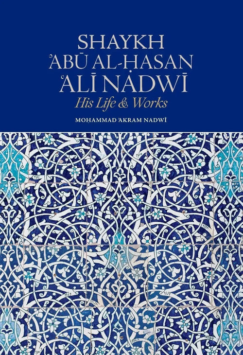 Shaykh ’Abū al-Hasan ‘Alī Nadwī – His Life & Works Nadwi Foundation