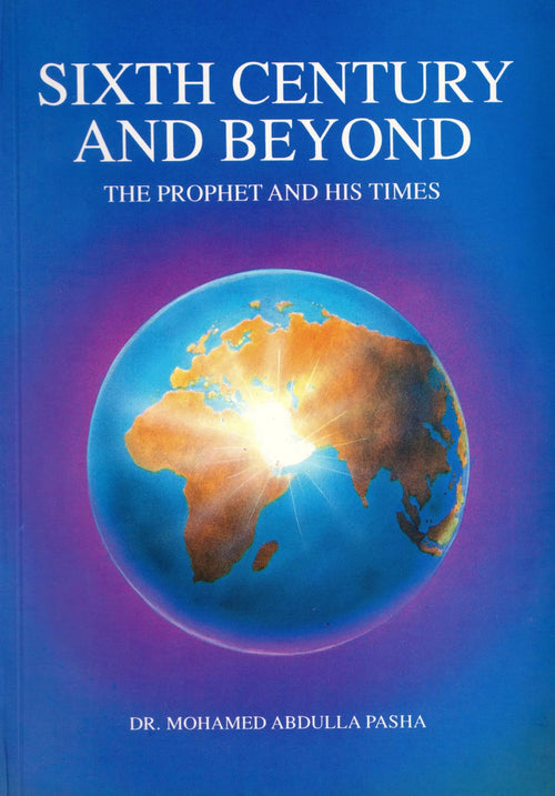 Sixth Century and Beyond: The Prophet and his Times by Mohamed Abdullah Pasha book cover