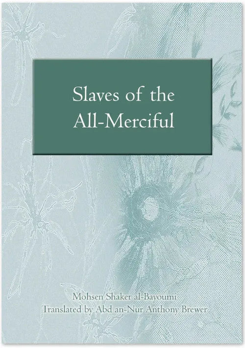 Slaves of the All-Merciful: A Commentary on the Final Verses of Surat al-Furqan by Mohsen Shaker al-Bayoumi book cover