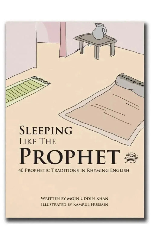 Sleeping Like the Prophet (S): 40 Prophetic Traditions in Rhyming English by Moin Uddin Khan book cover