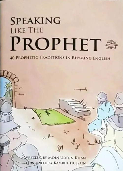 Speaking Like The Prophet: 40 Prophetic Traditions in Rhyming English by Moin Uddin Khan book cover
