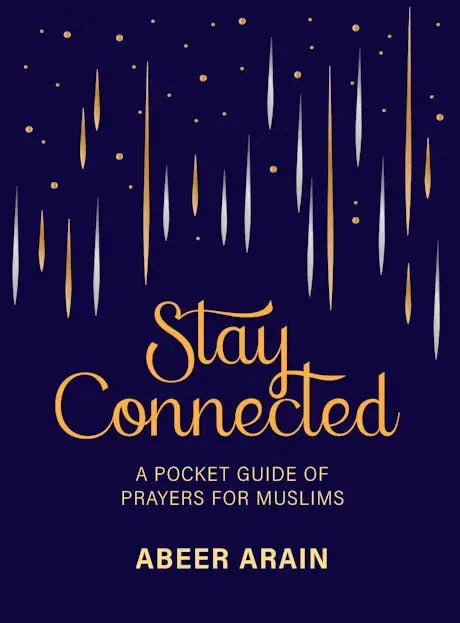 Stay Connected: A Pocket Guide of Prayers for Muslims by Abeer Arain book cover