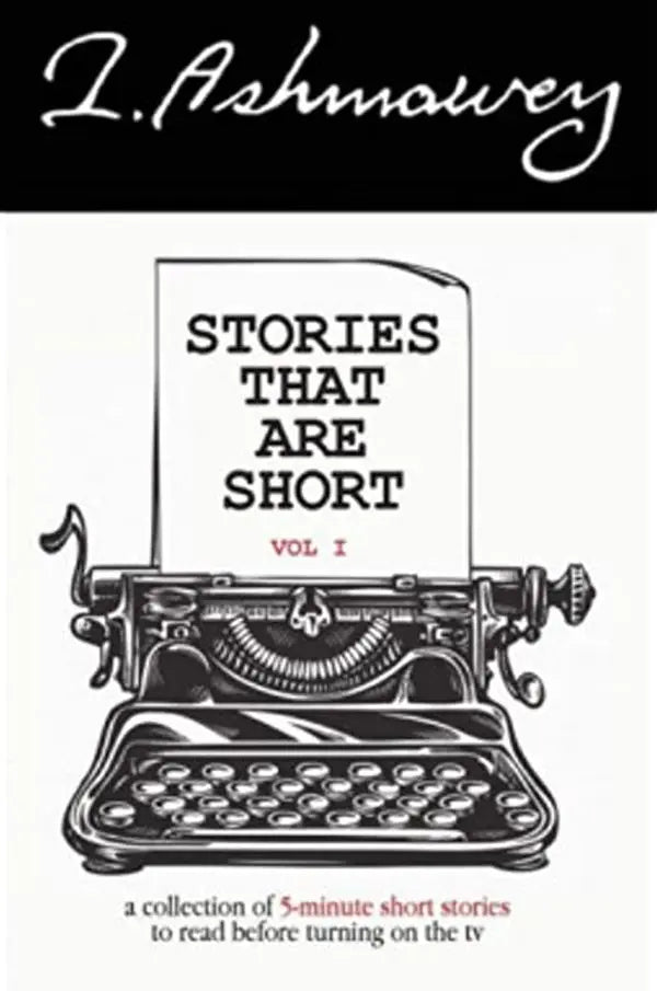 Stories that are Short Vol I: A collection of 5-minute short stories to read before turning on the tv