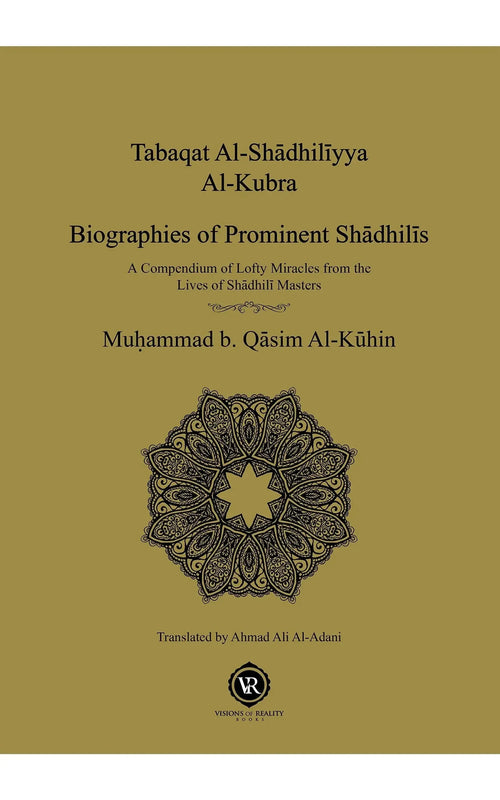 Tabaqat Al-Shadhiliyya Al-Kubra: Biographies of Prominent Shadhili Masters by Muhammad b. Qasim al-Kuhin book cover