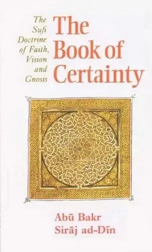 The Book of Certainty: The Sufi Doctrine of Faith, Vision and Gnosis Islamic Texts Society