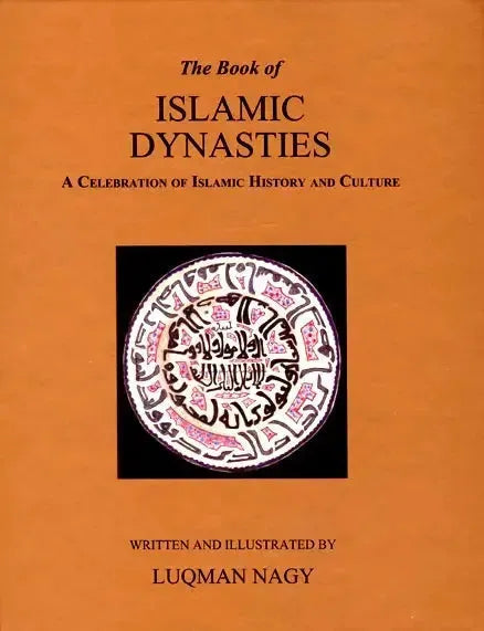 The Book of Islamic Dynasties A Celebration of Islamic History and Culture Taha Publishers