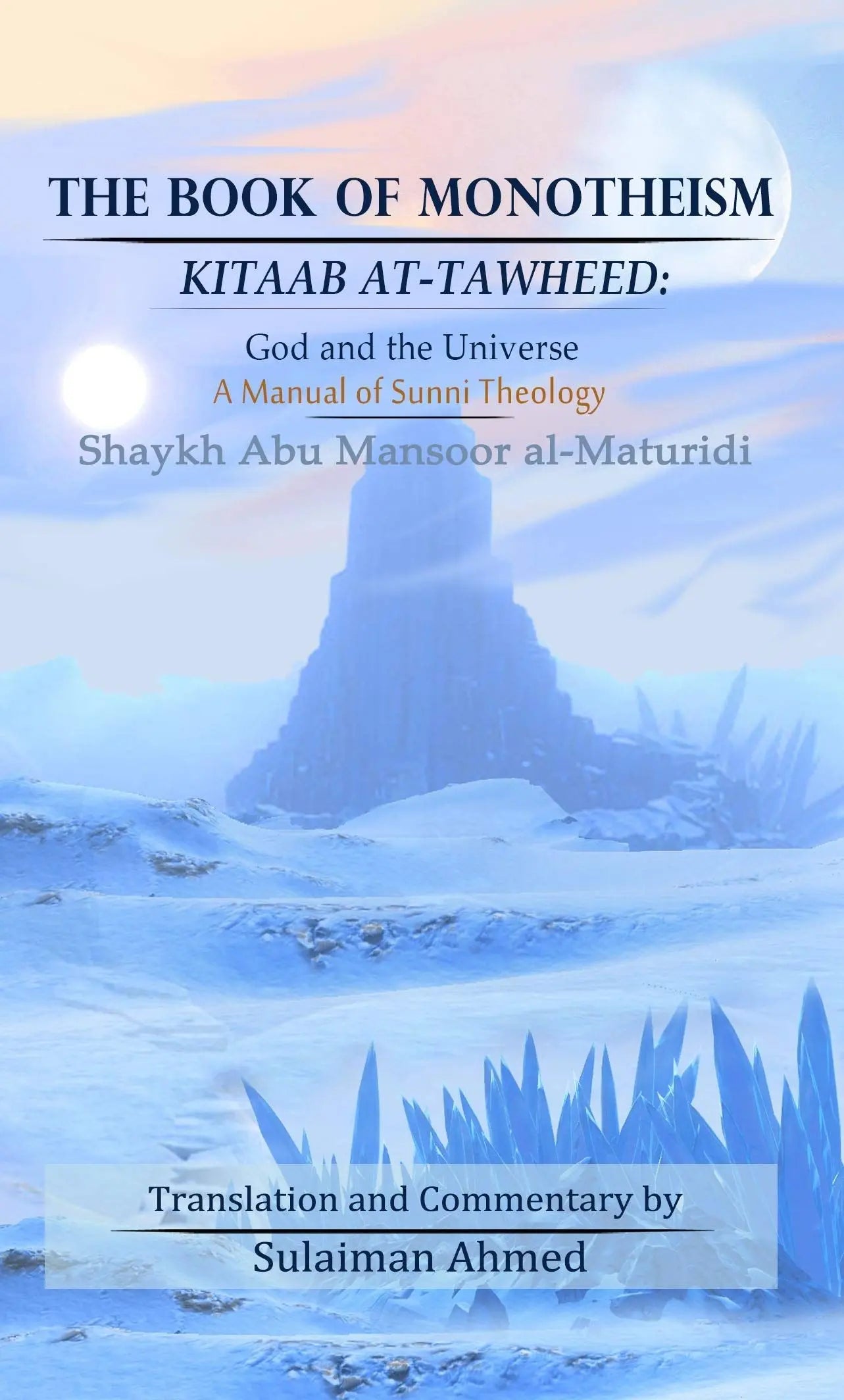 The Book of Monotheism Kitaab at-Tawheed: God and the Universe A Manual in Sunni Theology