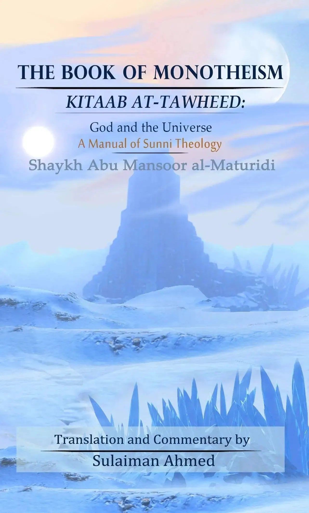 The Book of Monotheism Kitaab at-Tawheed: God and the Universe A Manual in Sunni Theology