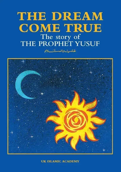 The Dream Come True: The Story of Prophet Yusuf (Joseph) by Iqbal Ahmad Azami book cover