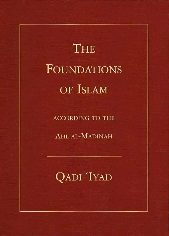 The Foundations of Islam According To The Ahl Al-Madinah Diwan Press