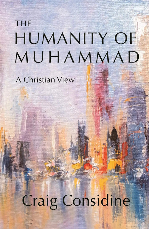 The Humanity of Muhammad: A Christian View by Craig Considine book cover