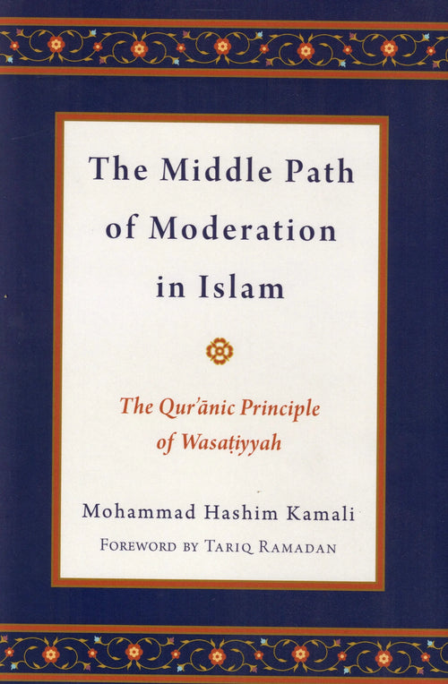 The Middle Path of Moderation in Islam - The Qur'anic Principle of Wasatiyyah by Mohammad Hashim Kamali book cover