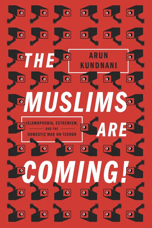 The Muslims Are Coming! Islamophobia, Extremism, and the Domestic War on Terror