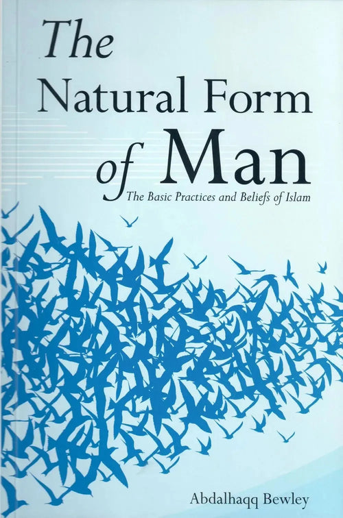 The Natural Form of Man - the Basic Practices and Beliefs of Islam - 2nd Edition by Abdalhaqq Bewley book cover