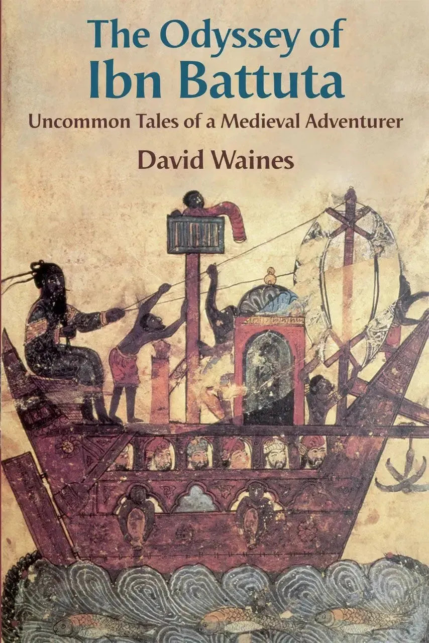 The Odyssey of Ibn Battuta: Uncommon Tales of a Medieval Adventurer by David Waines book cover