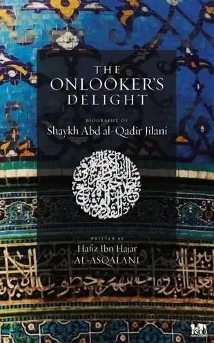 The Onlooker's Delight: Ghibta al-Nazir Fi Tarjuma Al-Shaykh Abd al-Qadir by Ibn Hajar al-Asqalani book cover