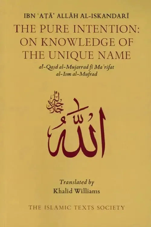 The Pure Intention: On Knowledge Of The Unique Name by Ibn Ata Allah al-Iskandari book cover