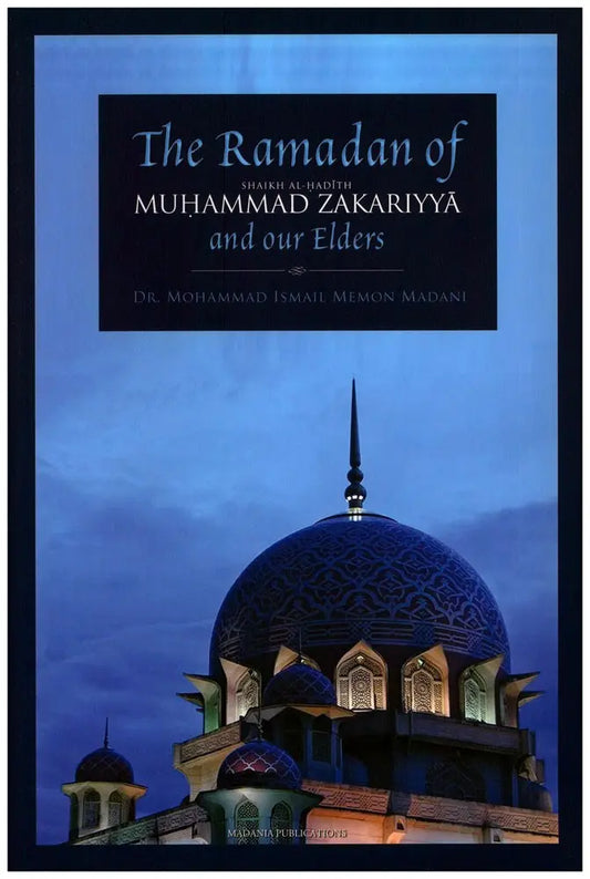 The Ramadan of Shaikh al Hadith Muhammad Zakariyya and our Elders Madania Publications