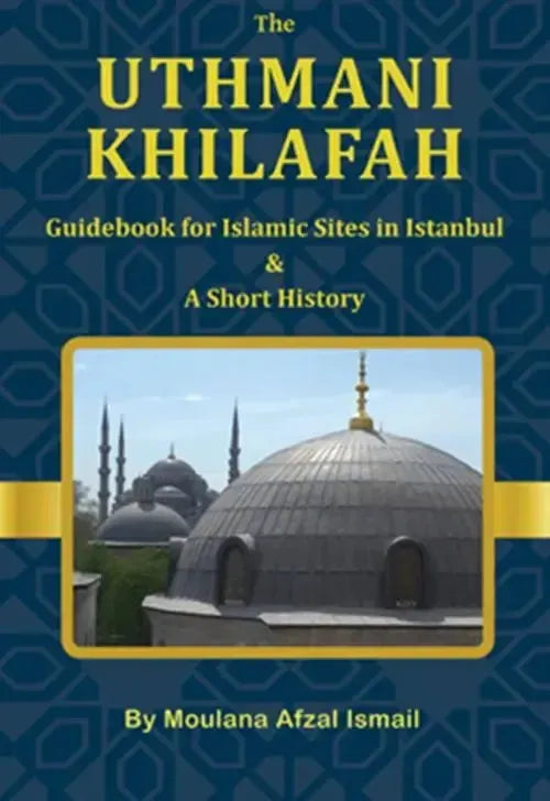 The Uthmani Khilafah: Guidebook For Islamic Sites In Istanbul & A Short History by Afzal Ismail book cover
