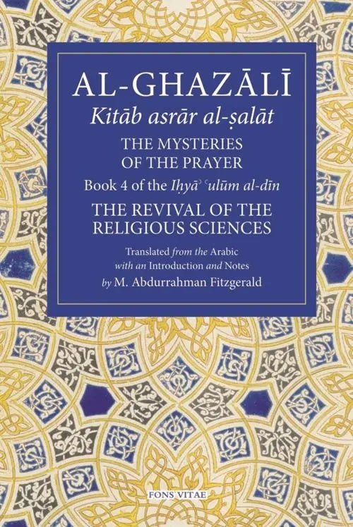 The mysteries of the prayer - Book 4 of the Ihya Ulum al-Din