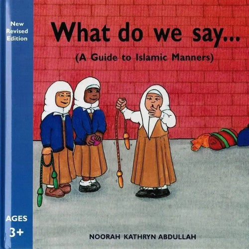 What Do We Say (A Guide To Islamic Manners) by Noorah Kathryn Abdullah book cover