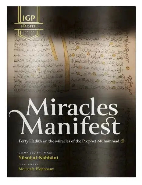 Miracles Manifest: 40 Hadith on the Miracles of the Prophet Muhammad ﷺ