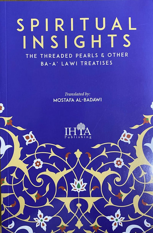 Spiritual Insights: The Threaded Pearls & Other Ba-A'lawi Treatises