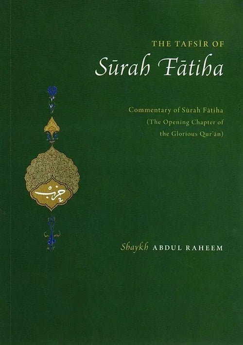 The Tafsir of Surah Fatiha: Commentary of Surah Fatiha (The Opening Chapter of the Glorious Qur'an)