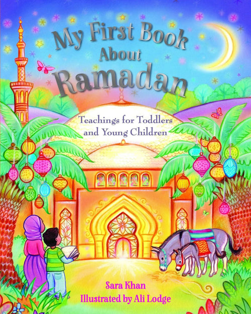 My First Book About Ramadan: Teachings For Toddlers And Young Children