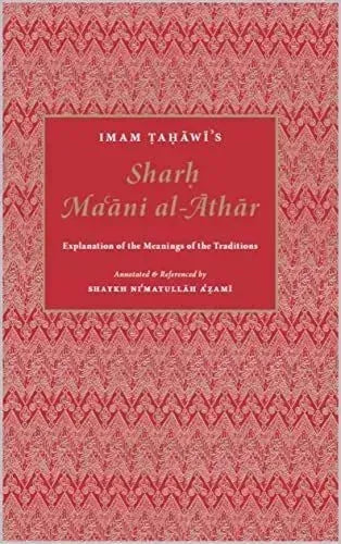 Sharḥ Maʿāni al-Āthār: Explanation of the Meanings of the Traditions