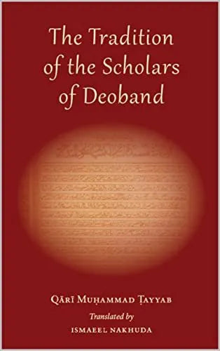 The Tradition of the Scholars of Deoband: Maslak Ulama-i-Deoband