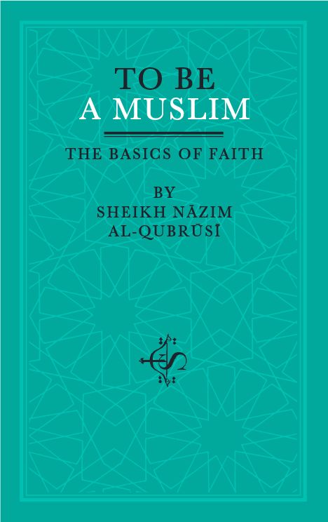 To Be A Muslim: The Basics of Faith